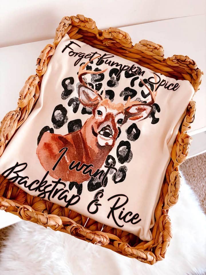 Forget Pumpkin Spice I Want Backstrap & Rice Tee: Medium etc